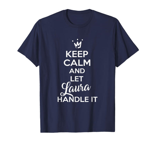 Laura Name Shirts | KEEP CALM AND LET LAURA HANDLE IT Shirt T-Shirt