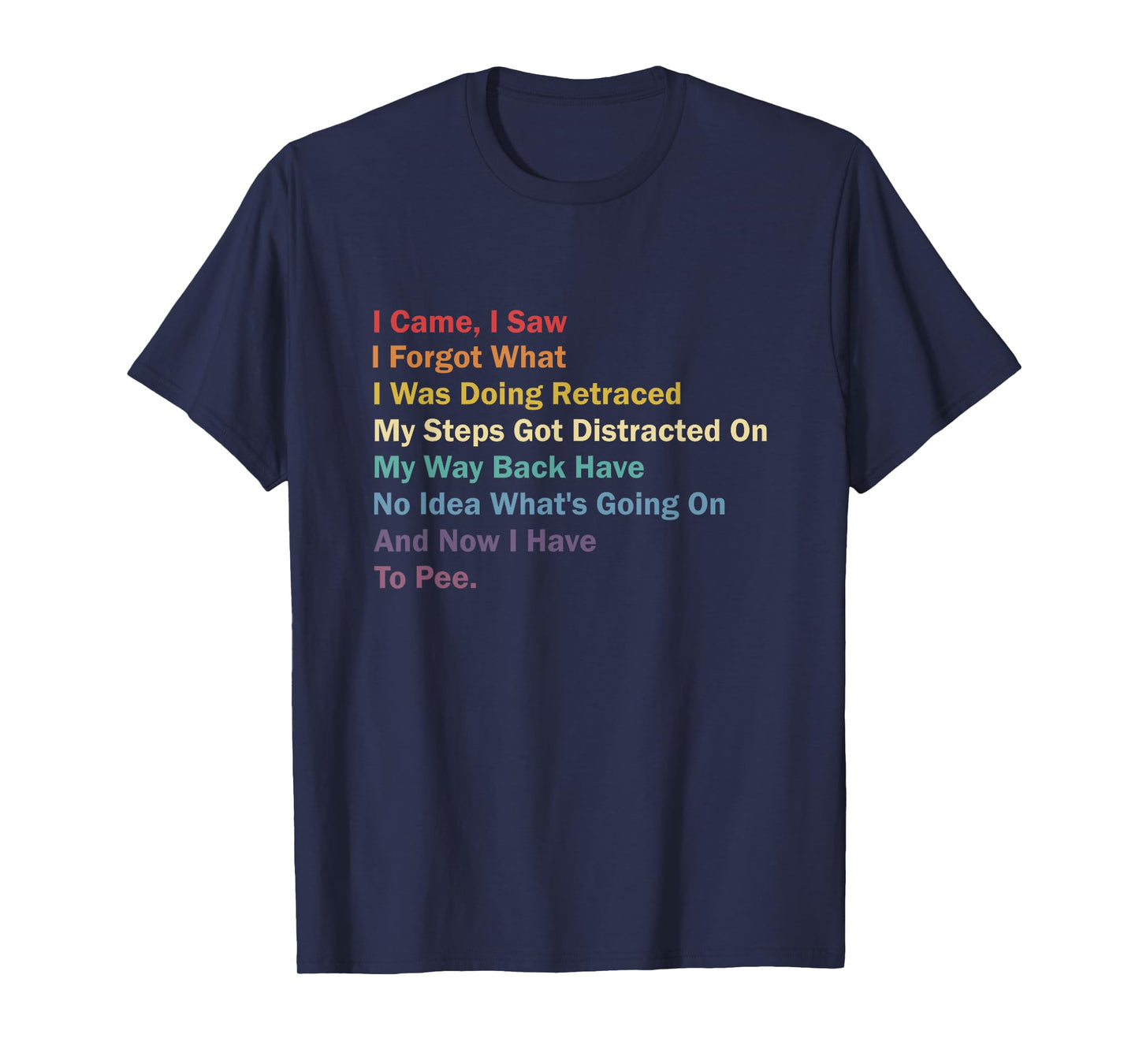 I Came I Saw I Forgot What I Was Doing Funny Sarcastic T-Shirt