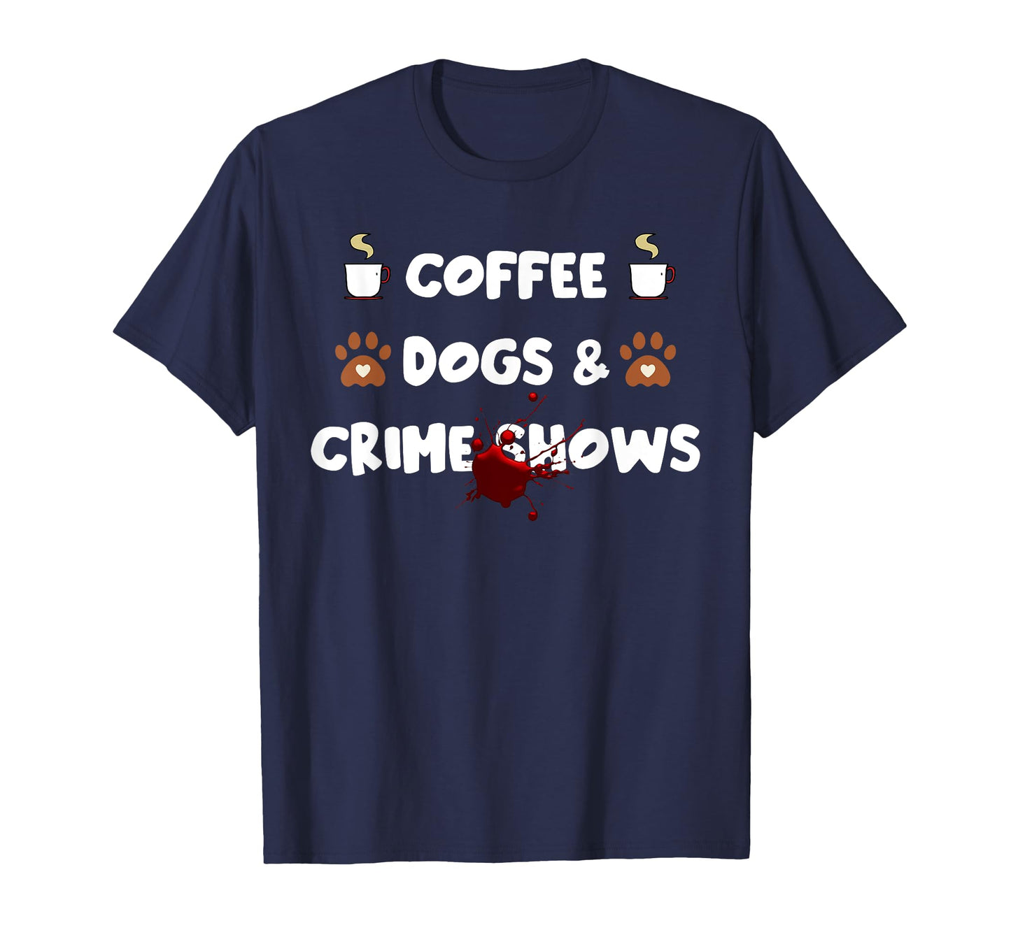 Coffee Dogs and Crime Shows T-Shirt
