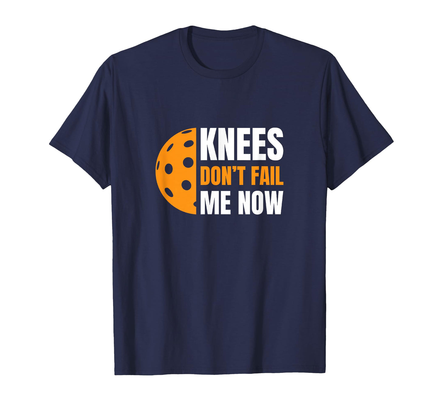 Funny Pickleball - Knees, Don't Fail Me Now T-Shirt