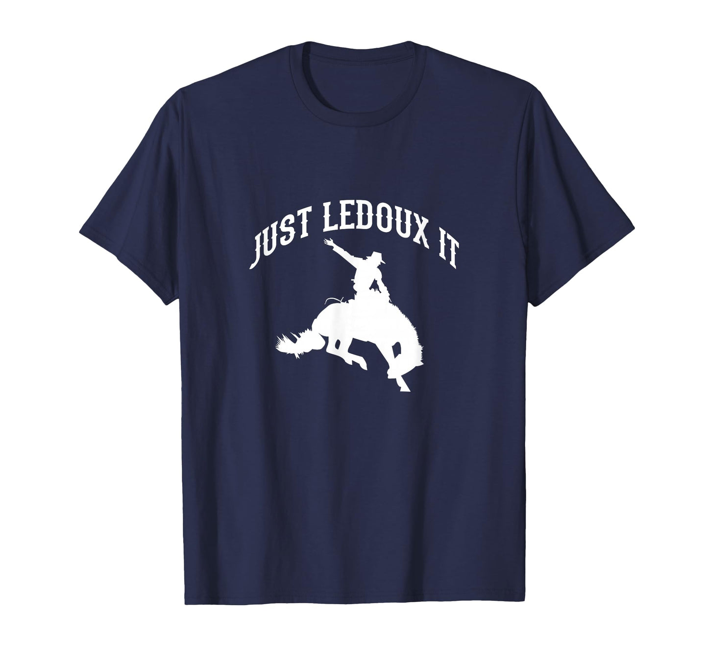 Just Ledoux It Cowboy Cowgirl Rodeo Riding T-Shirt