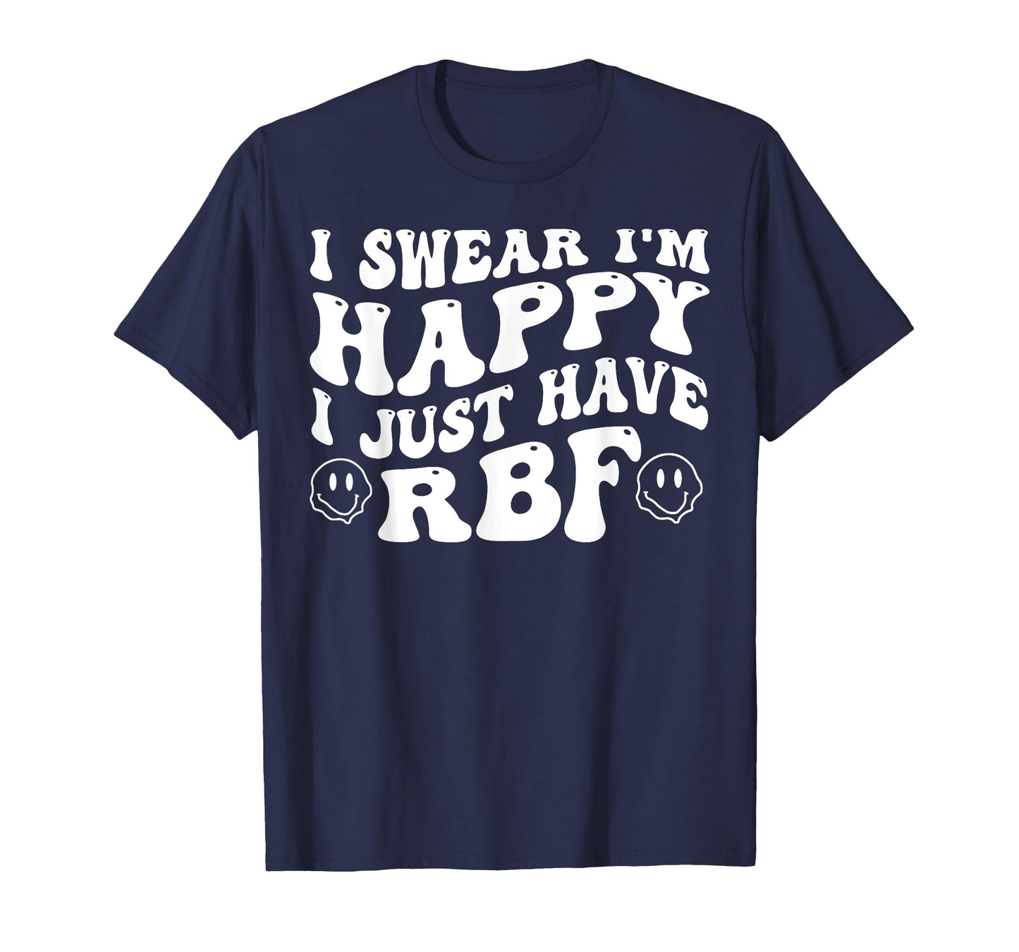 I Swear I'm Happy I Just Have RBF T-Shirt
