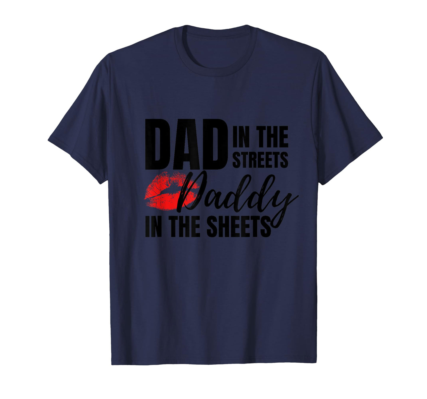 Dad in the Streets Daddy in the Sheets Funny T-Shirt