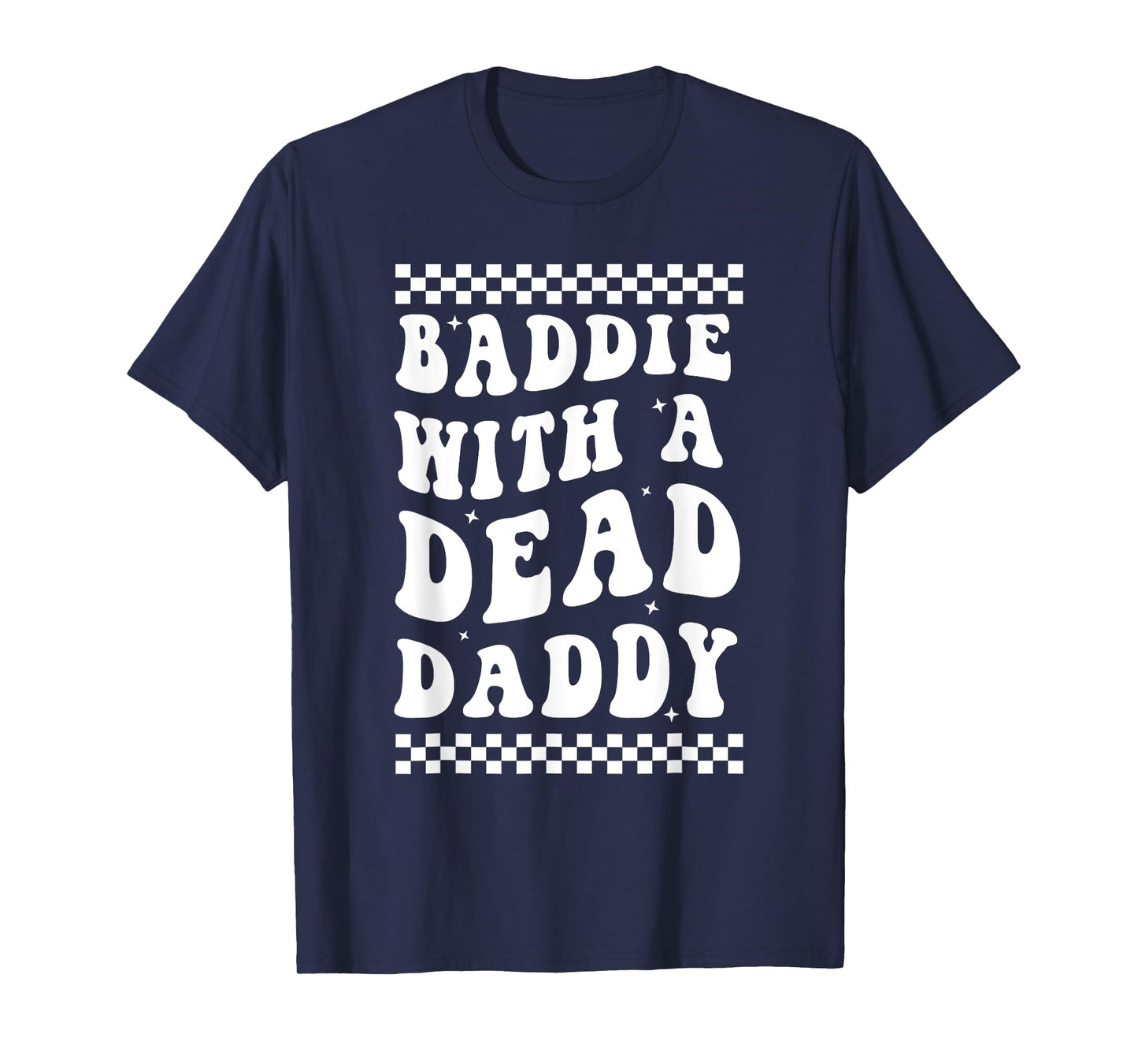 Baddie With A Dead Daddy Dead Dad Club Funny Dark Humor T-Shirt