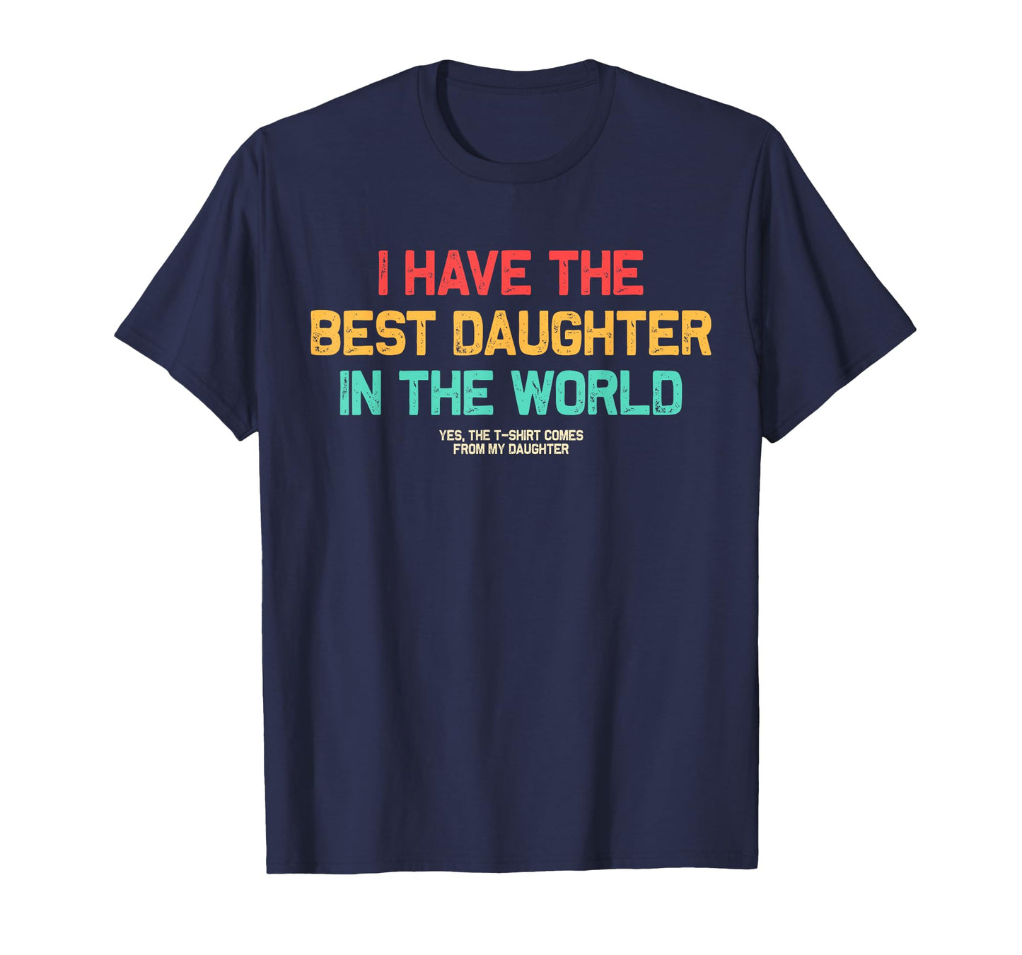 I Have Best Daughter In The World Men Funny Fathers Day Dad T-Shirt