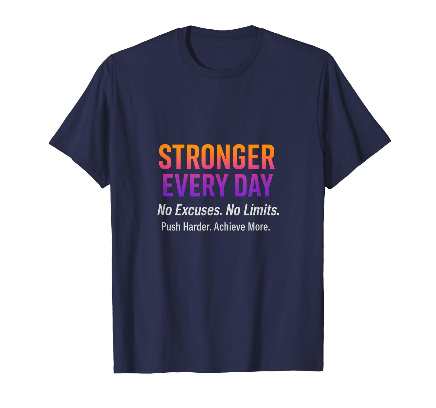 Stronger Every Day No Excuses Push Harder Gym Workout T-Shirt