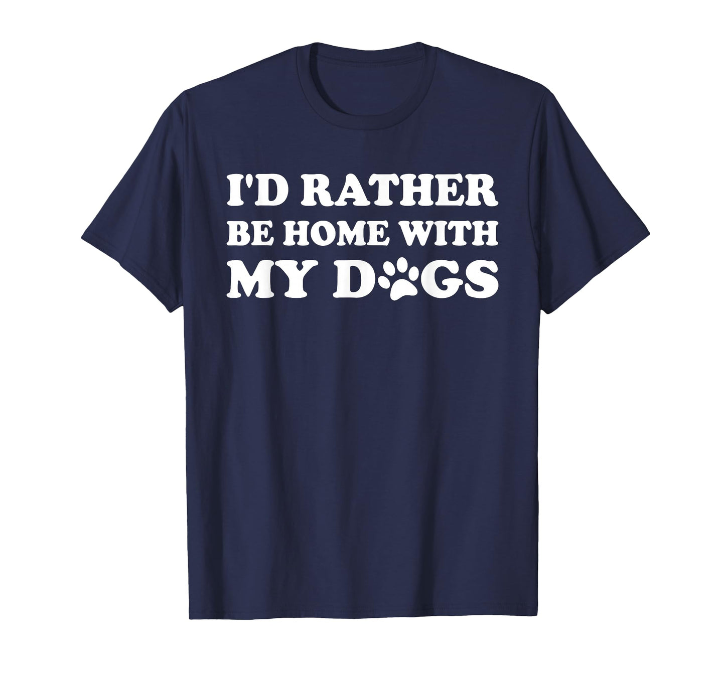 I'D RATHER BE HOME WITH MY DOGS T-Shirt