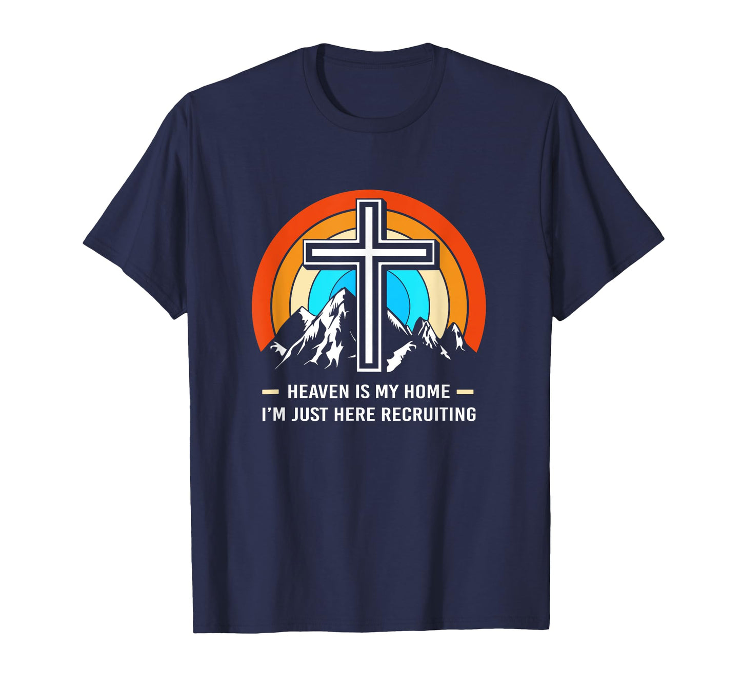 Christian Saying Heaven Is My Home Im Just Here Recruiting T-Shirt