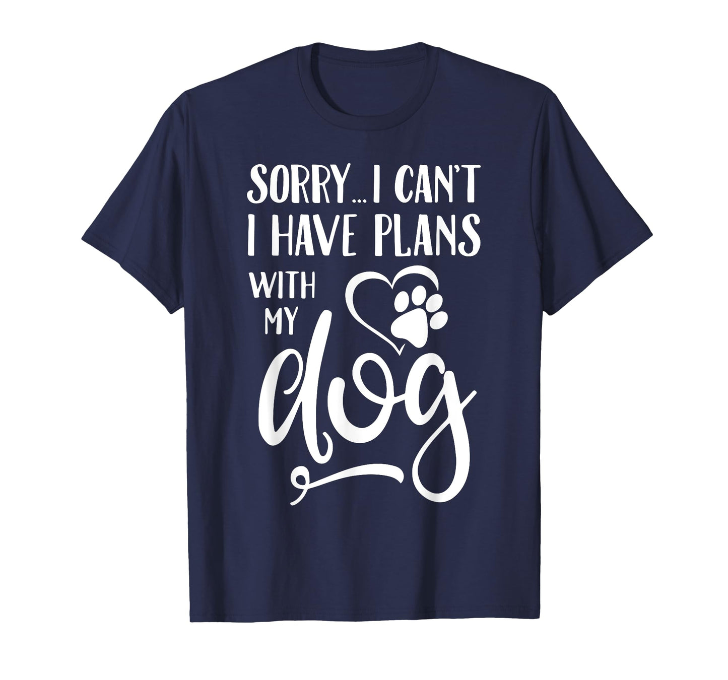 Sorry I Cant I Have Plans With My Dog T-Shirt for Men Women Kids