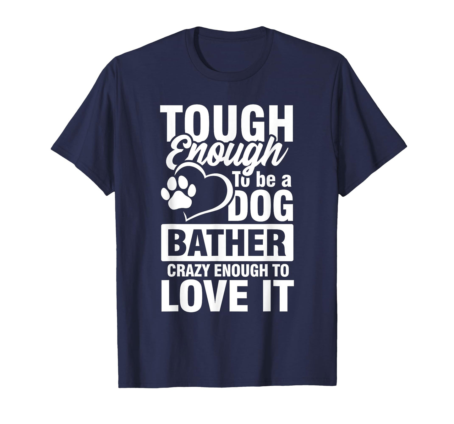 Tough enough to be a Dog bather Crazy enough to love it T-Shirt for Men Women