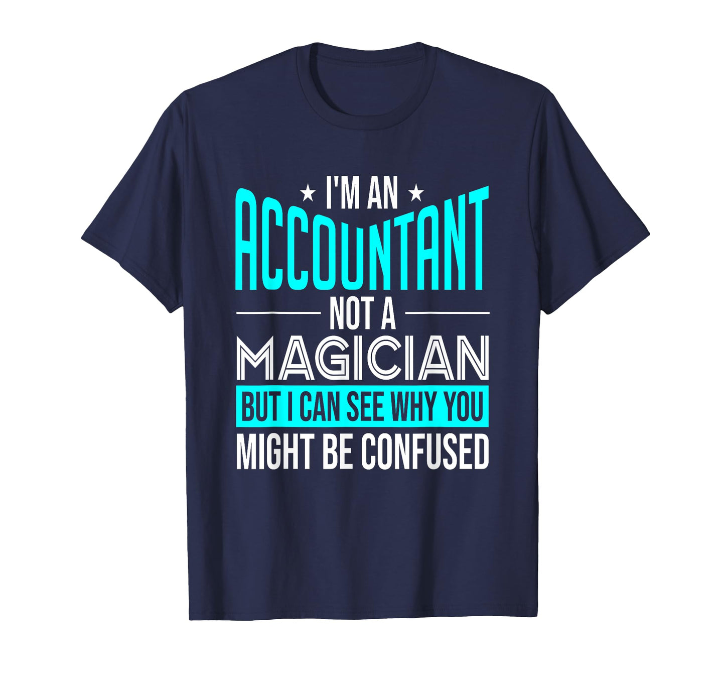 Funny Accounting CPA I'm An Accountant Not A Magician T-Shirt