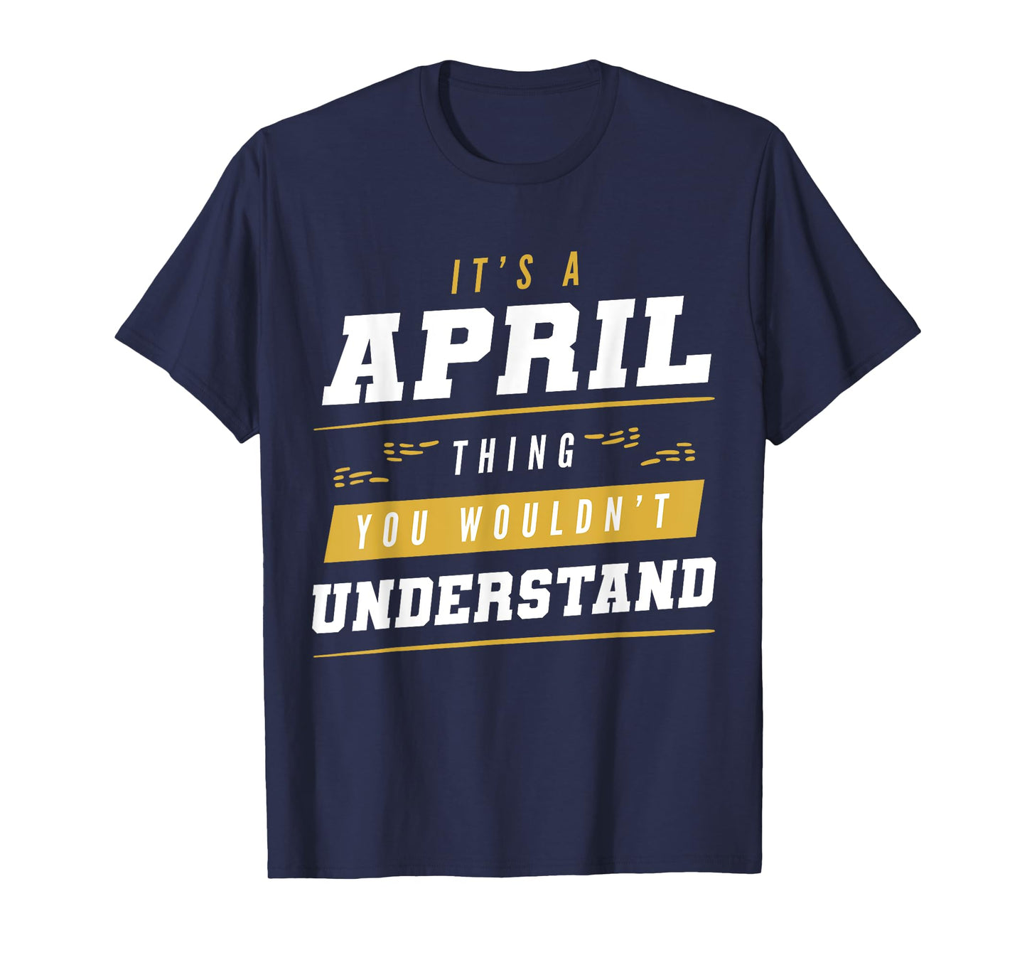It's An April Thing You Wouldn't Understand Funny First Name T-Shirt