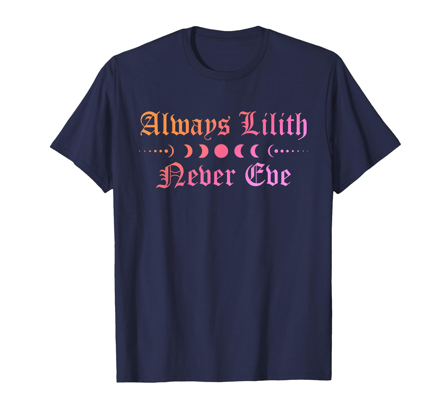 Always Be Lilith Never Eve Witch Witchcraft Mystical Goth T-Shirt