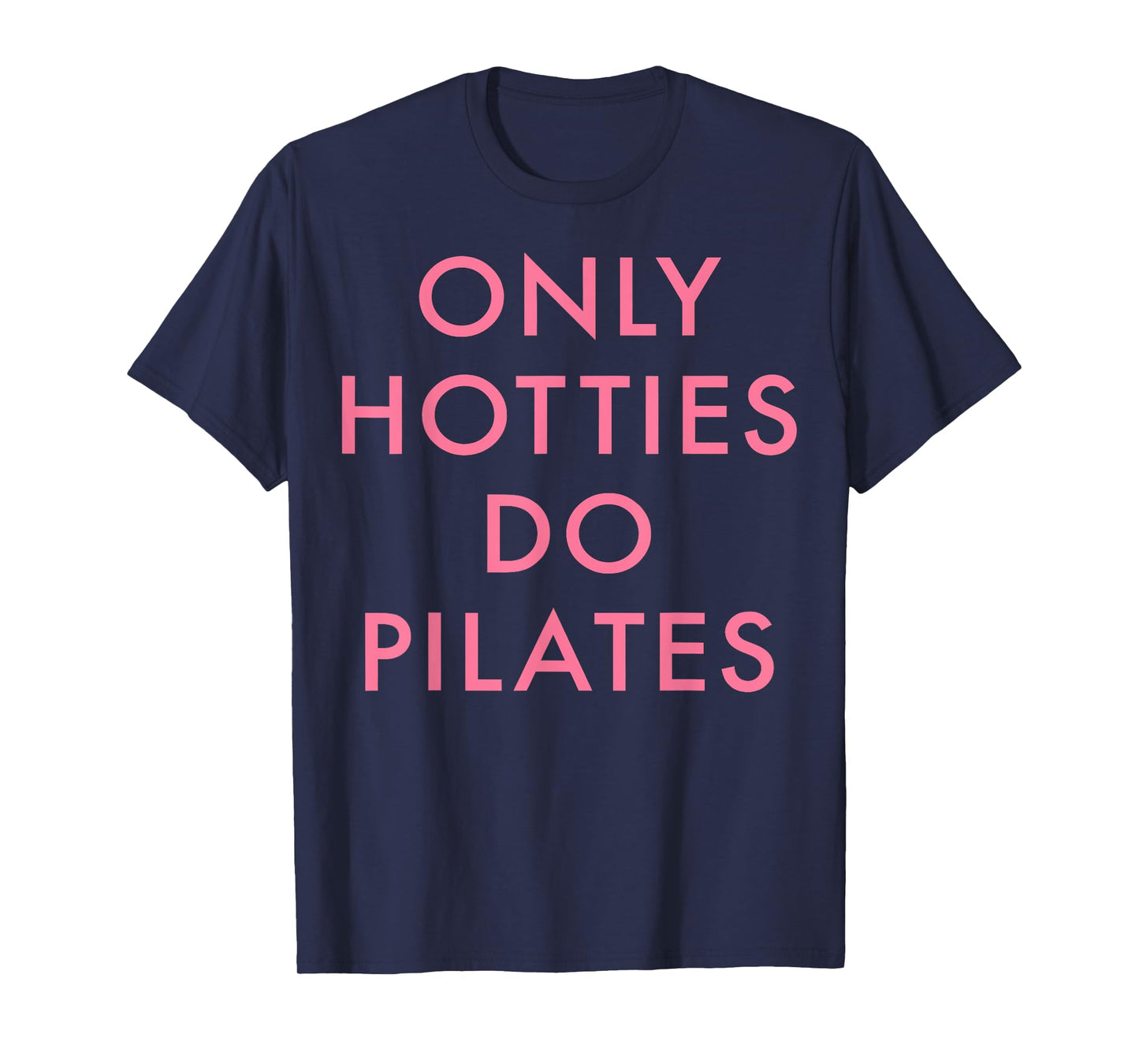 Only Hotties Do Pilates Funny Joke Quote Women T-Shirt
