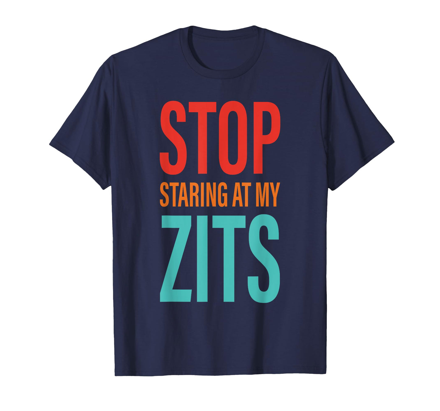 Stop Staring at My Zits T-Shirt
