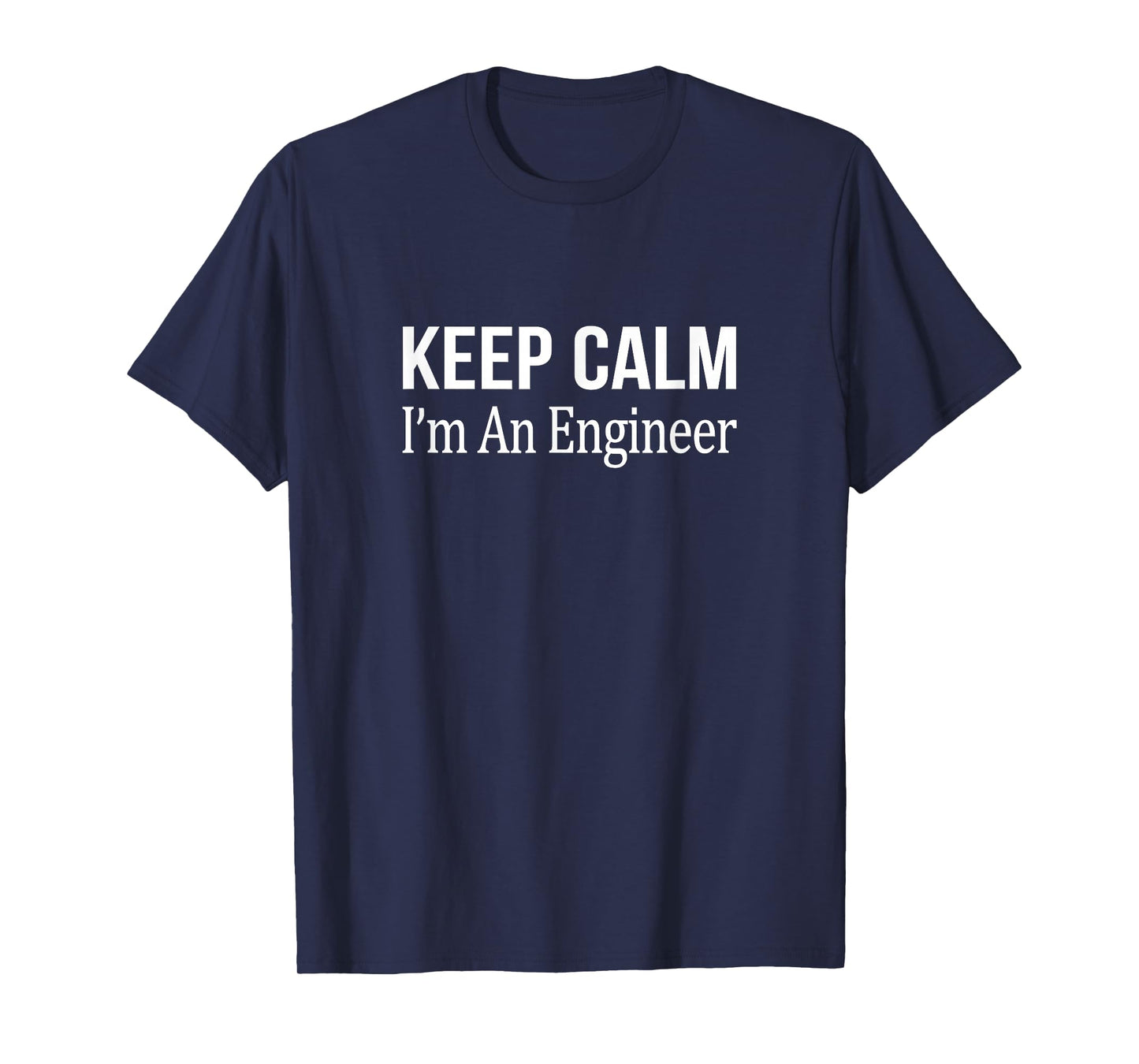 Keep Calm - I'm An Engineer - T-Shirt