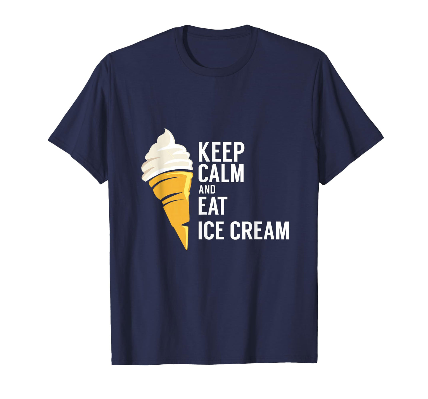 Keep Calm and Eat Ice Cream Sweet Flavor Tasty T-Shirt