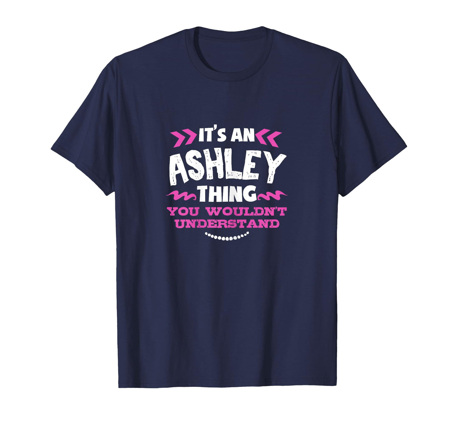 Its An ASHLEY Thing You Wouldn't Understand Custom Gift T-Shirt
