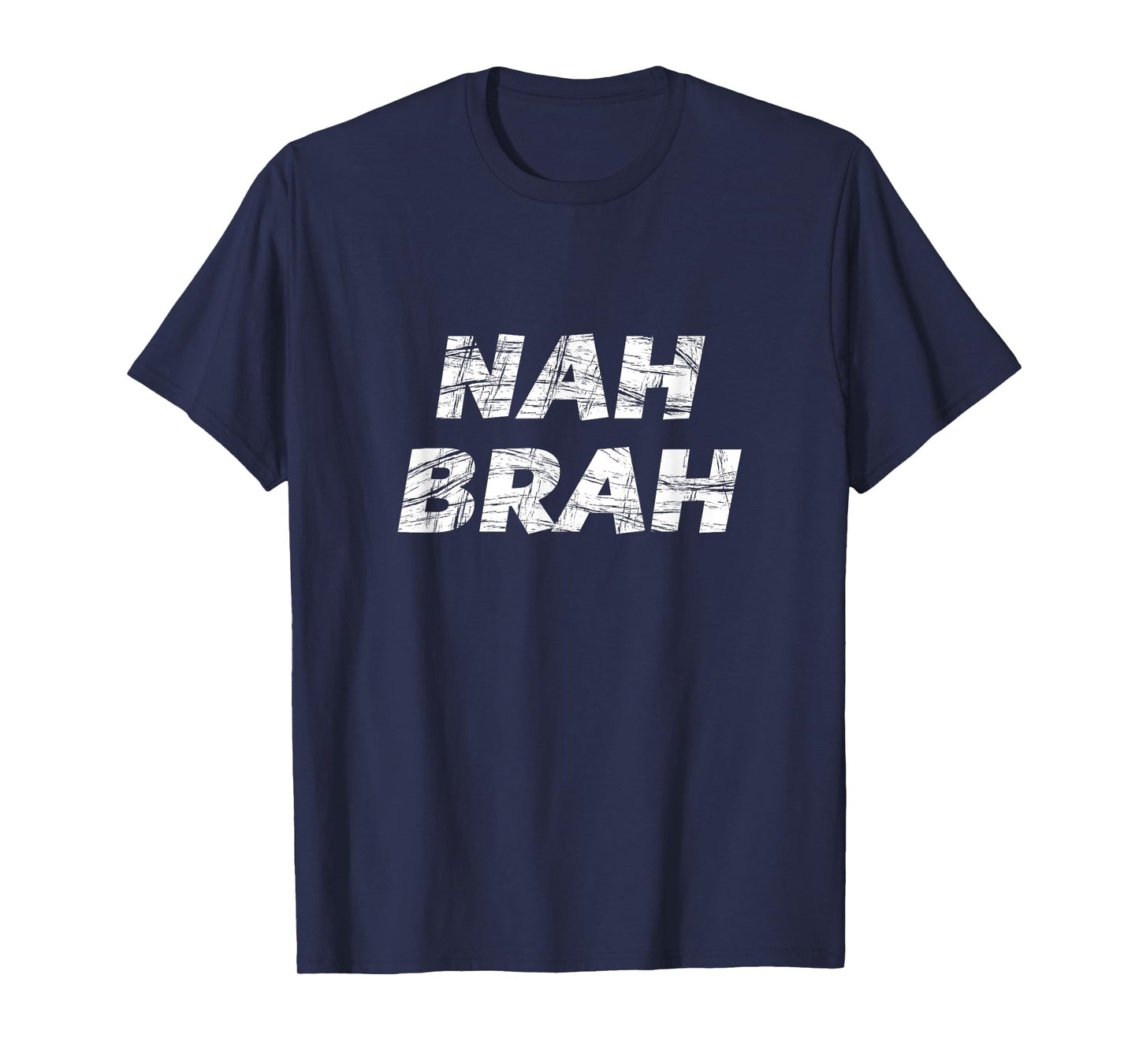 T-Shirt that says the words - NAH BRAH T-Shirt