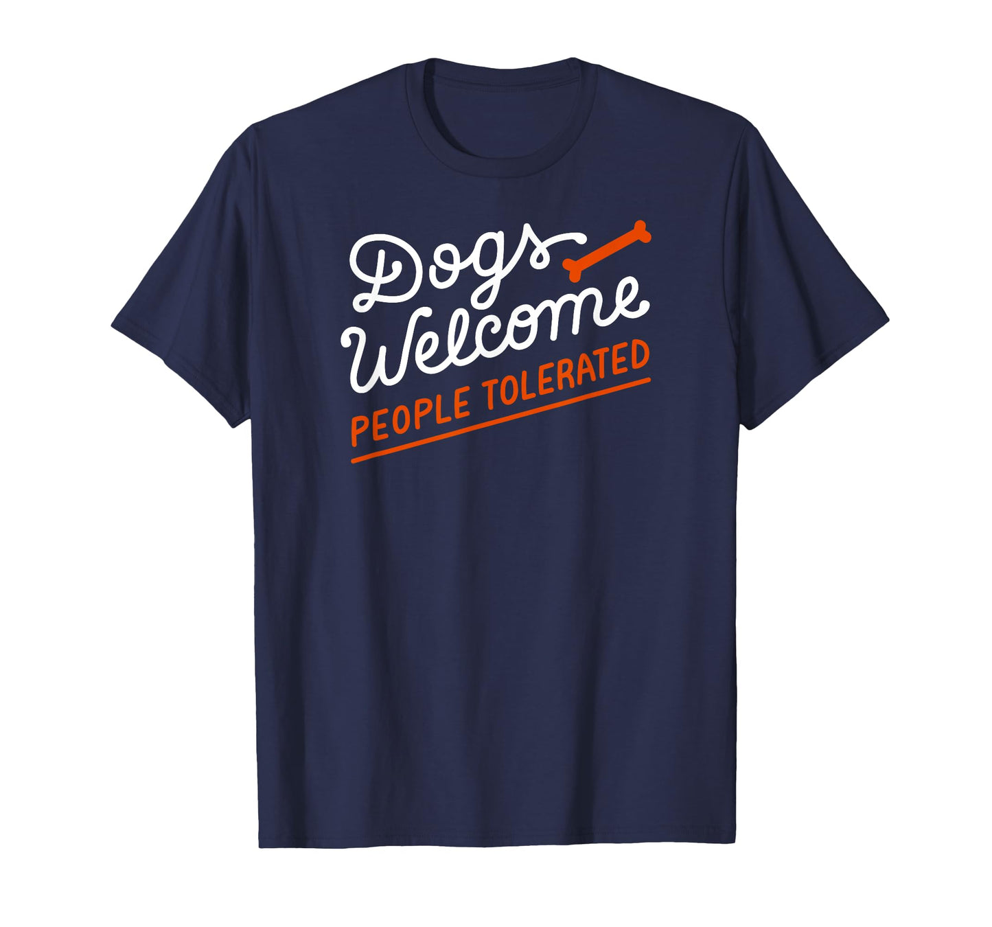 Dogs Welcome With Bone People Tolerated Tee T-Shirt