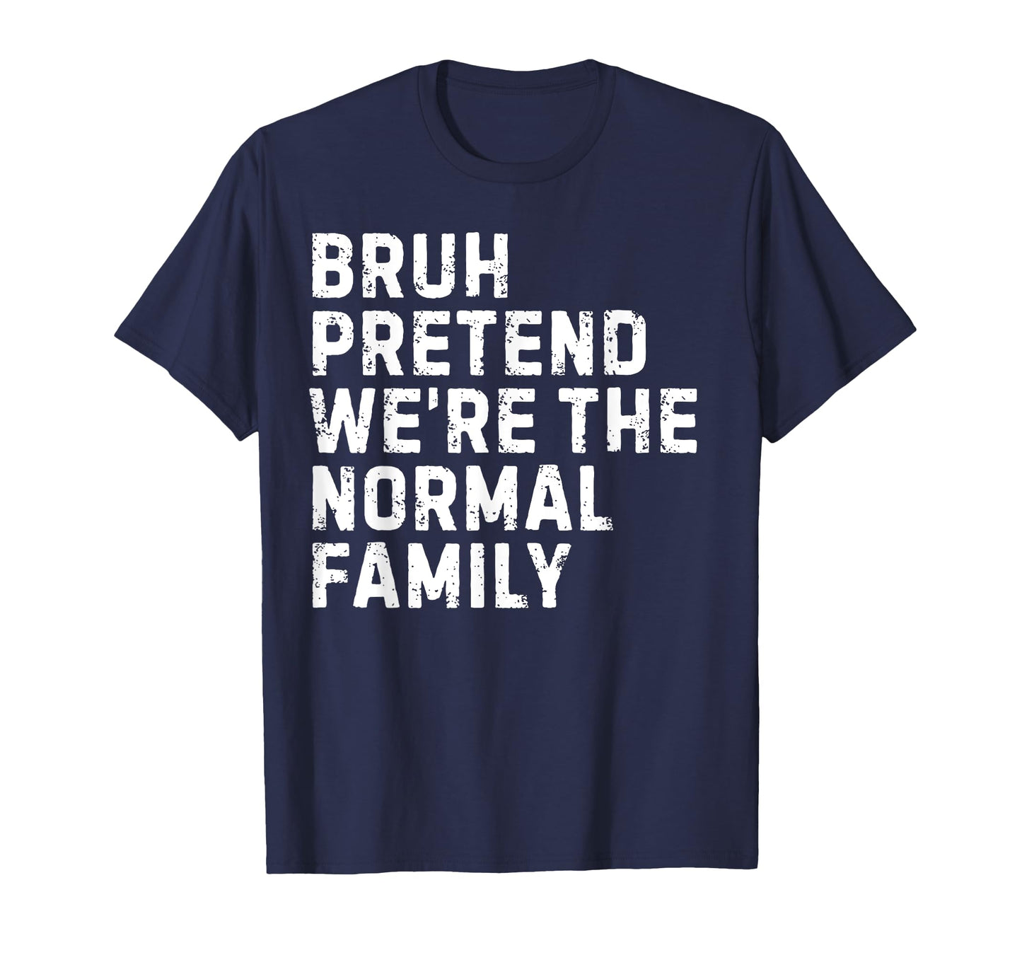 Pretend We’re A Normal Family Halloween Costume Squad Bruh T-Shirt