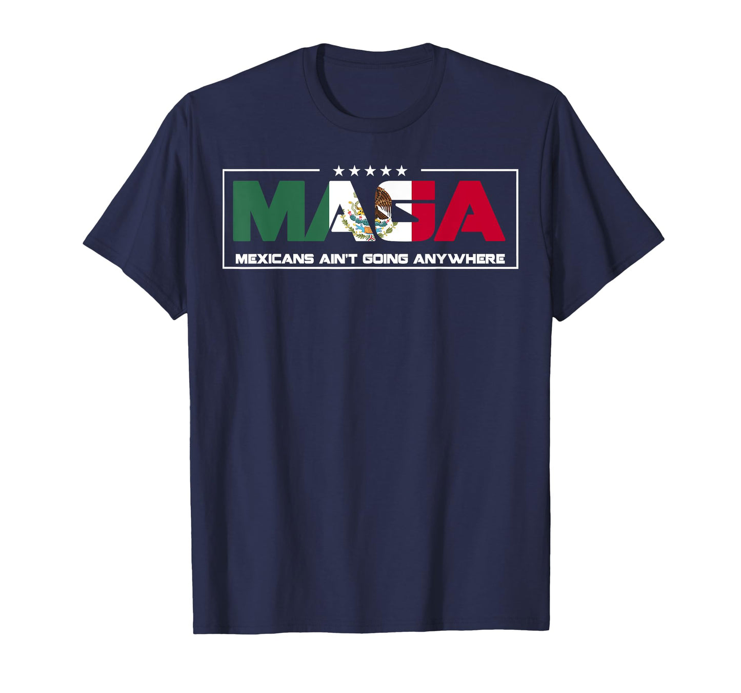 MAGA Mexicans Aren't Going Anywhere Mexican Pride Mexico T-Shirt