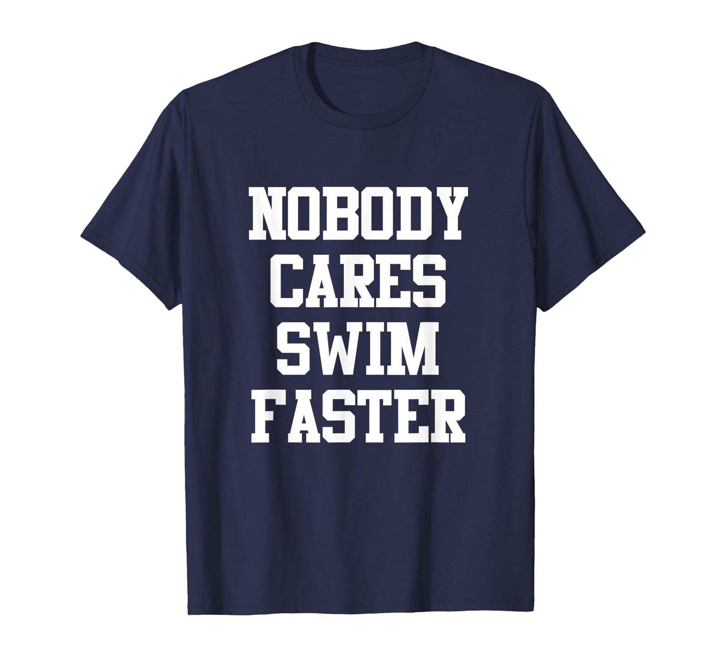 Funny Swimmers Nobody Cares Swim Faster Swimming T-Shirt