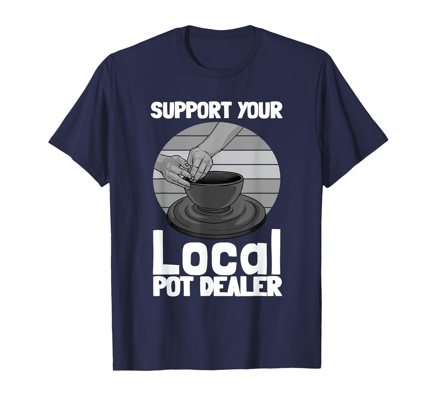 Funny Pottery Gift For Pot Dealer Men Women Pottery Artists T-Shirt