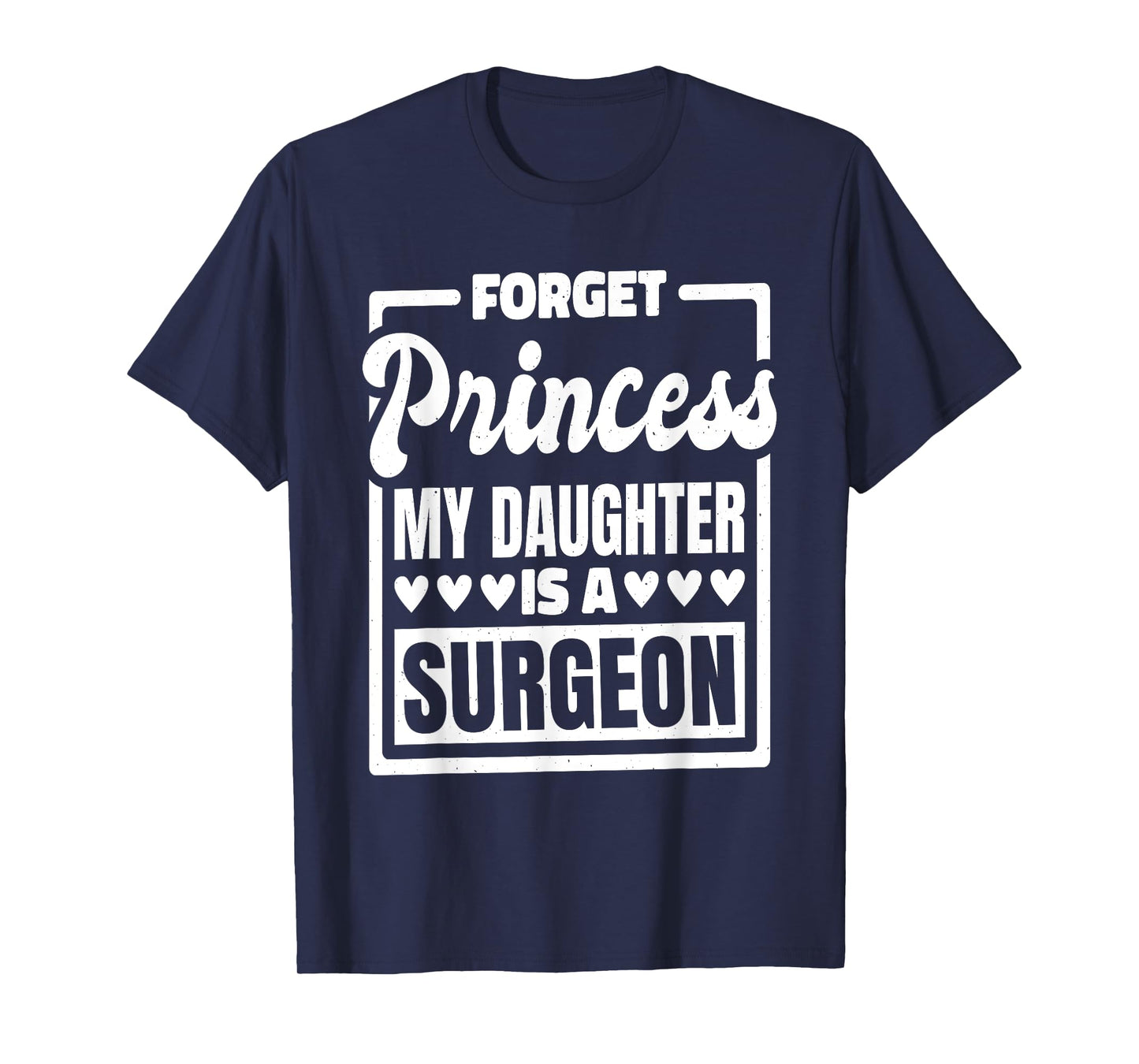 Forget Princess My Daughter Is A Surgeon T-Shirt