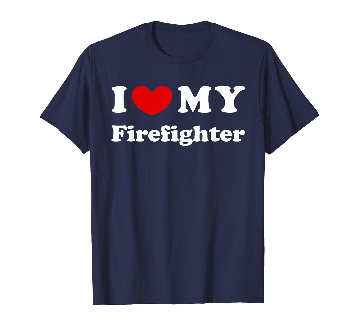I Love My Firefighter, I Love My Fireman T-Shirt
