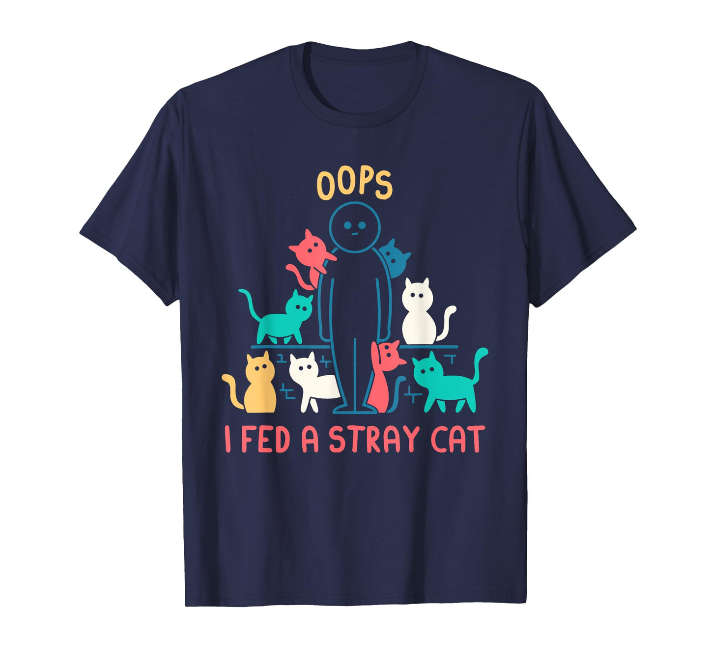 Oops I Fed A Stray Cat Design T-Shirt for Men Women
