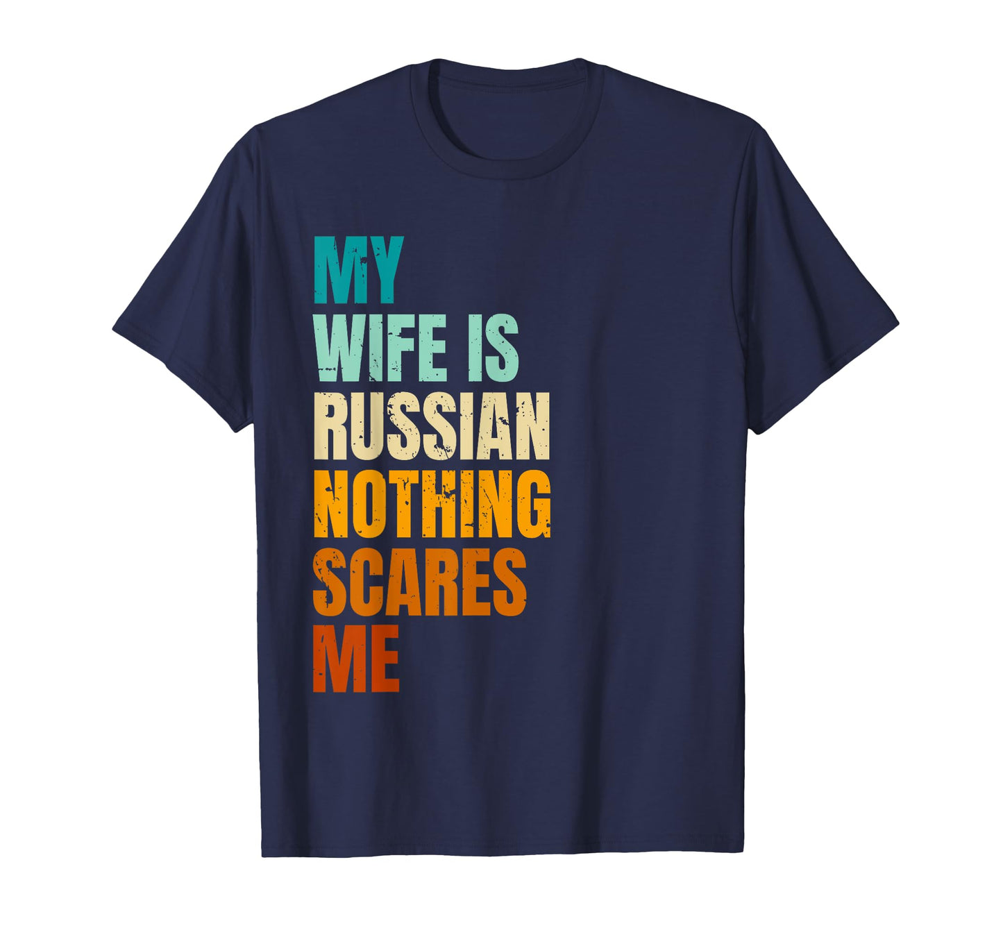 My Wife Is Russian Nothing Scares Me Funny Husband T-Shirt