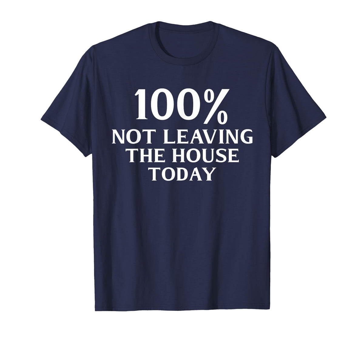 100% Not Leaving the House Today Funny Mom T-Shirt