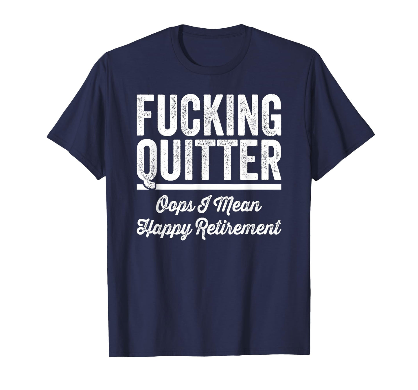 Fucking Quitter Oops I Mean Happy Retirement 2025 T-Shirt