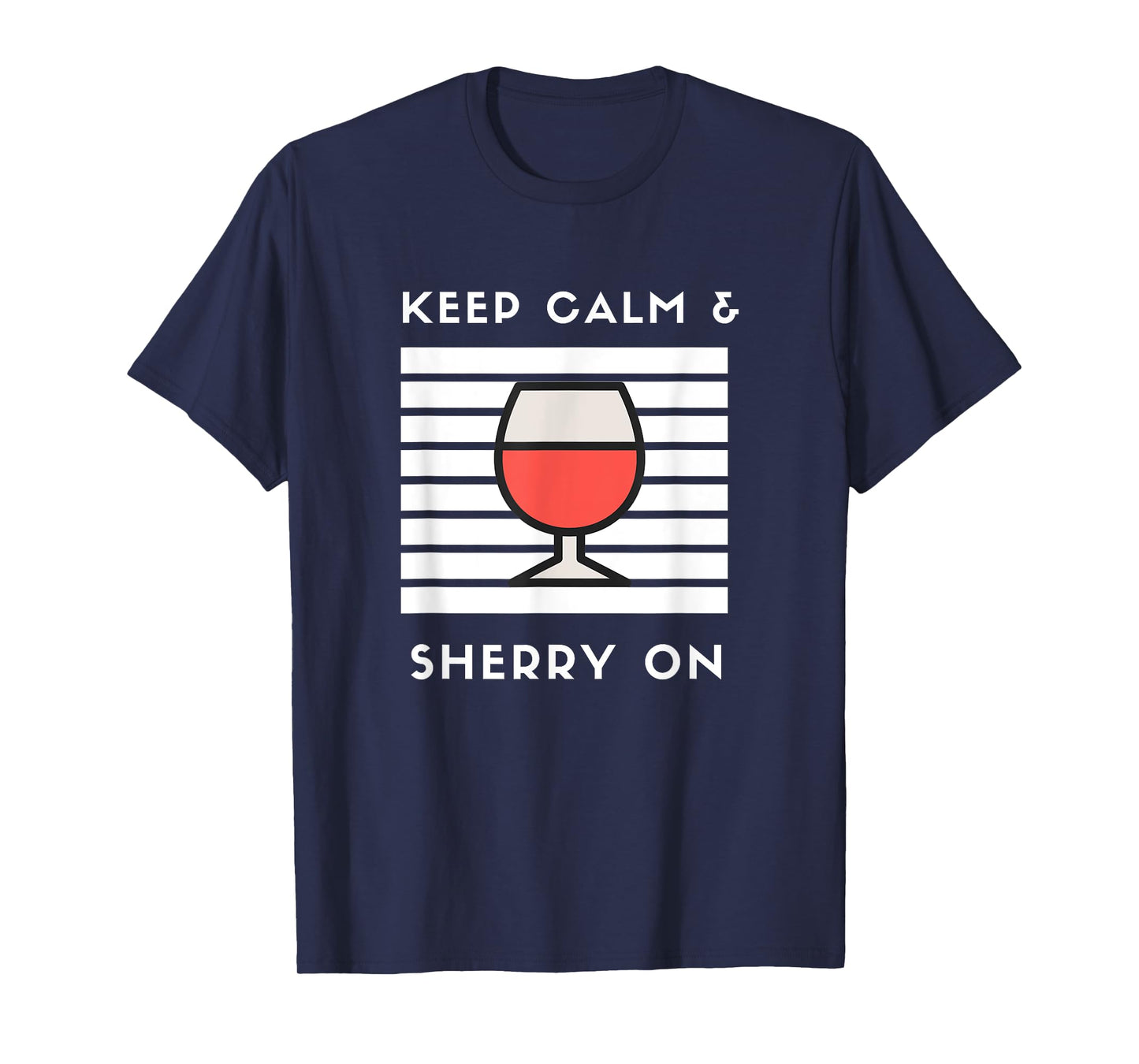 Keep Calm and Sherry On Funny Sherry Lover Sherry Wine Fan T-Shirt