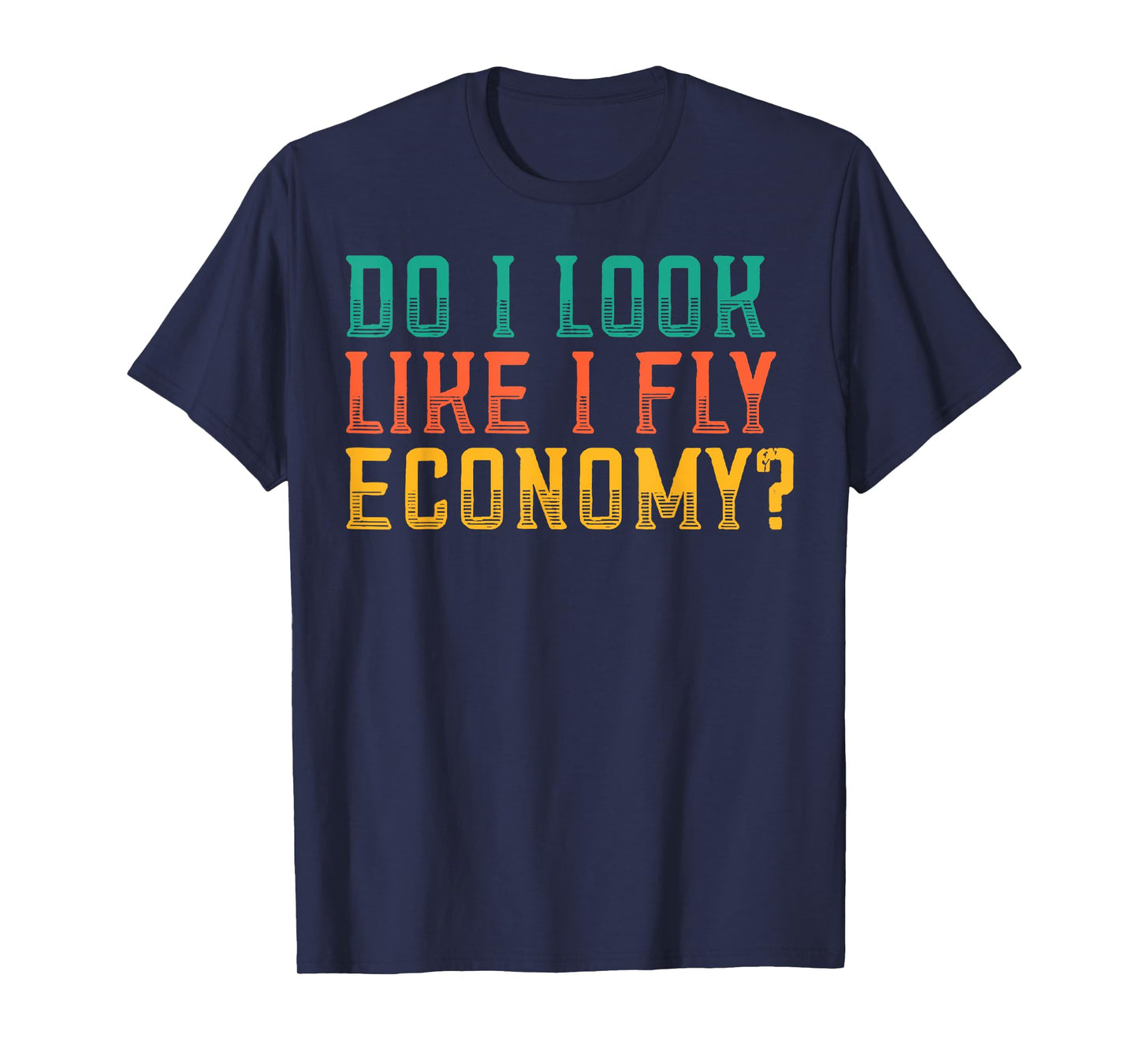 Do I Look Like I Fly Economy Funny Vintage Retro T-Shirt
