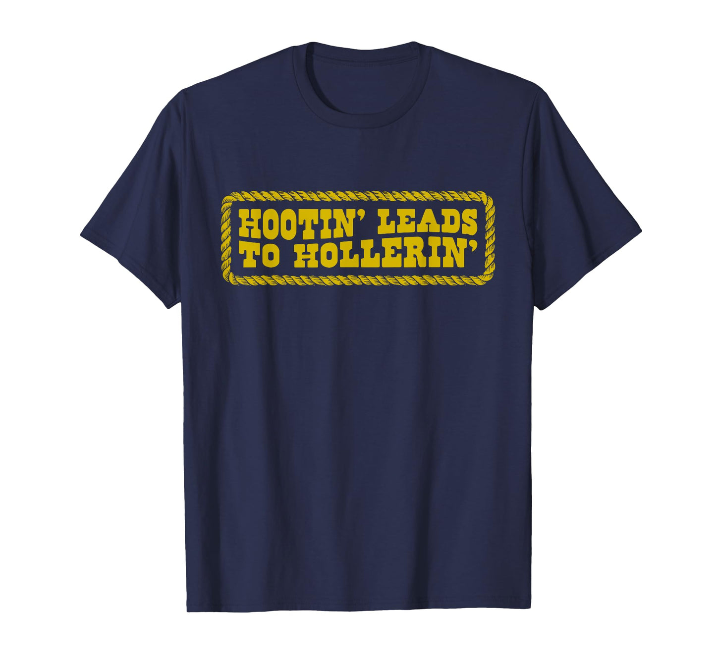 Hootin' Leads to Hollerin Cowboy Style Rustic Country Humor T-Shirt