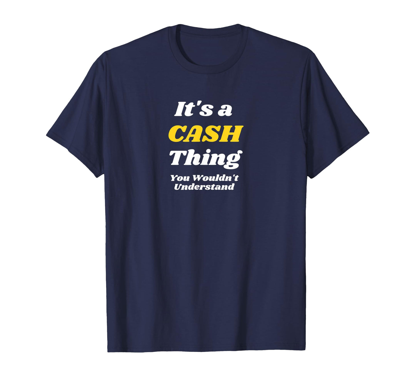 IT'S A CASH THING YOU WOULDN’T UNDERSTAND | Family T-Shirt
