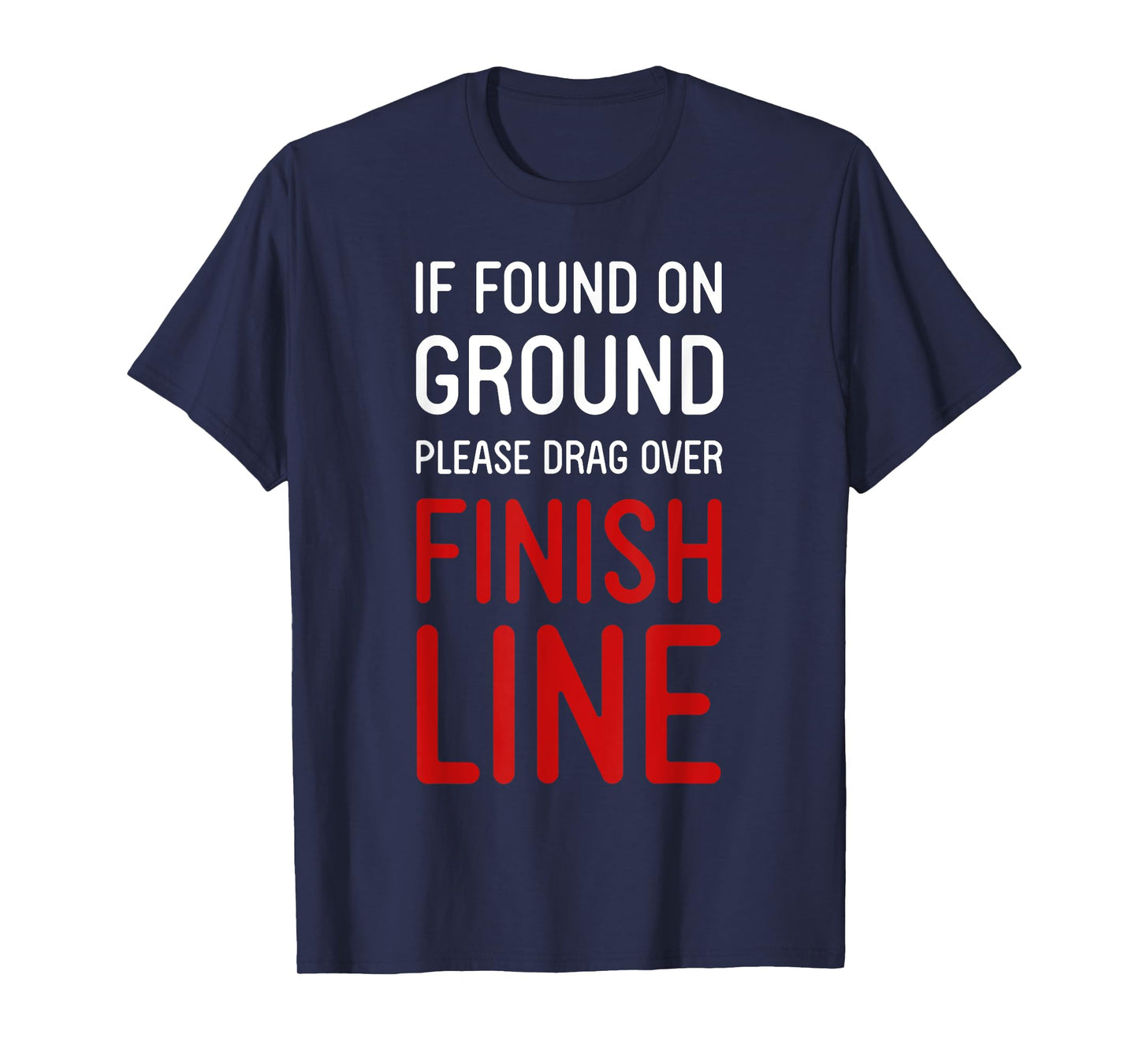 Funny Running Shirts If Found On Ground Please Drag Over Finish Line - Runner T-Shirt, Black, Small
