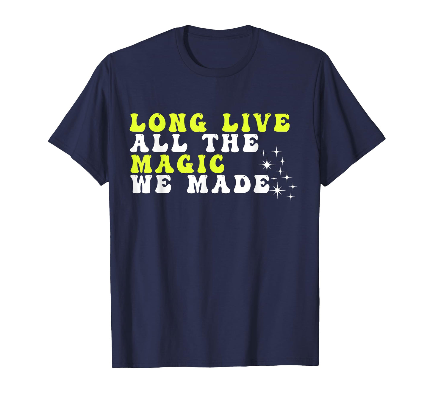 Groovy Long Live All The Magic We Made Apparel T-Shirt