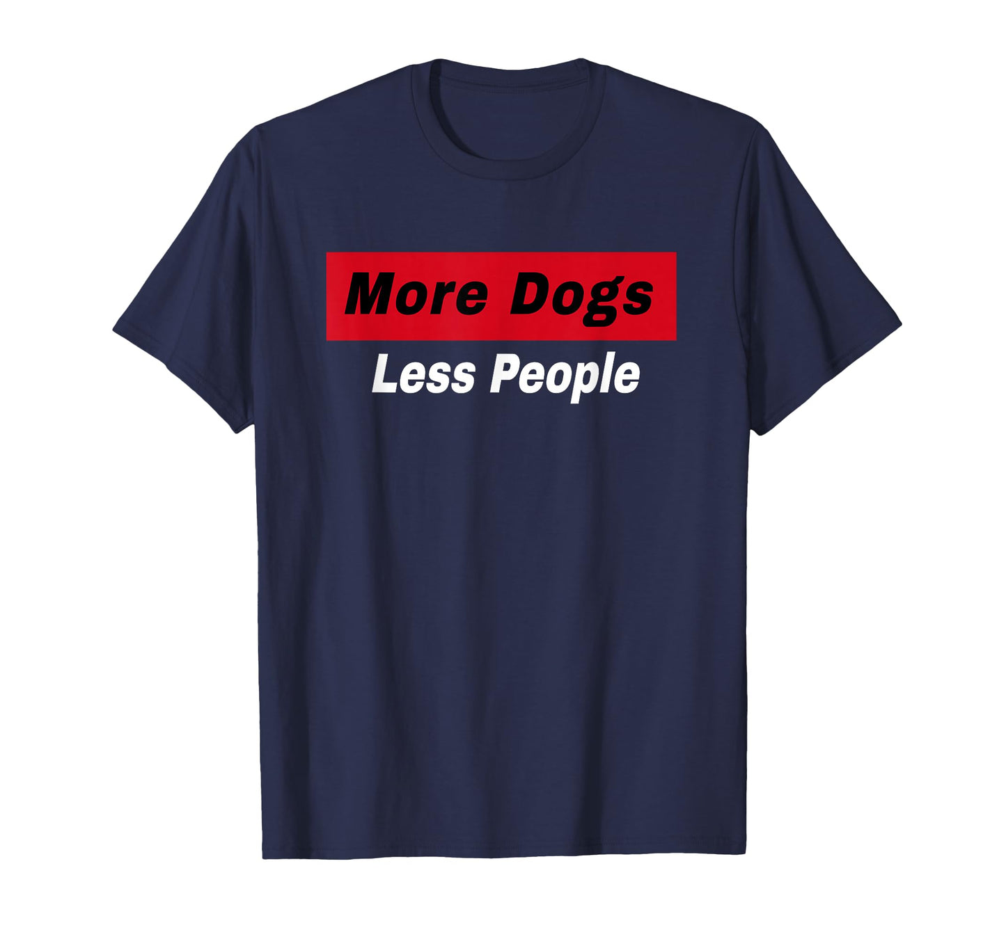 More Dogs Less People Funny Dog Lover Humain Hater Humor T-Shirt