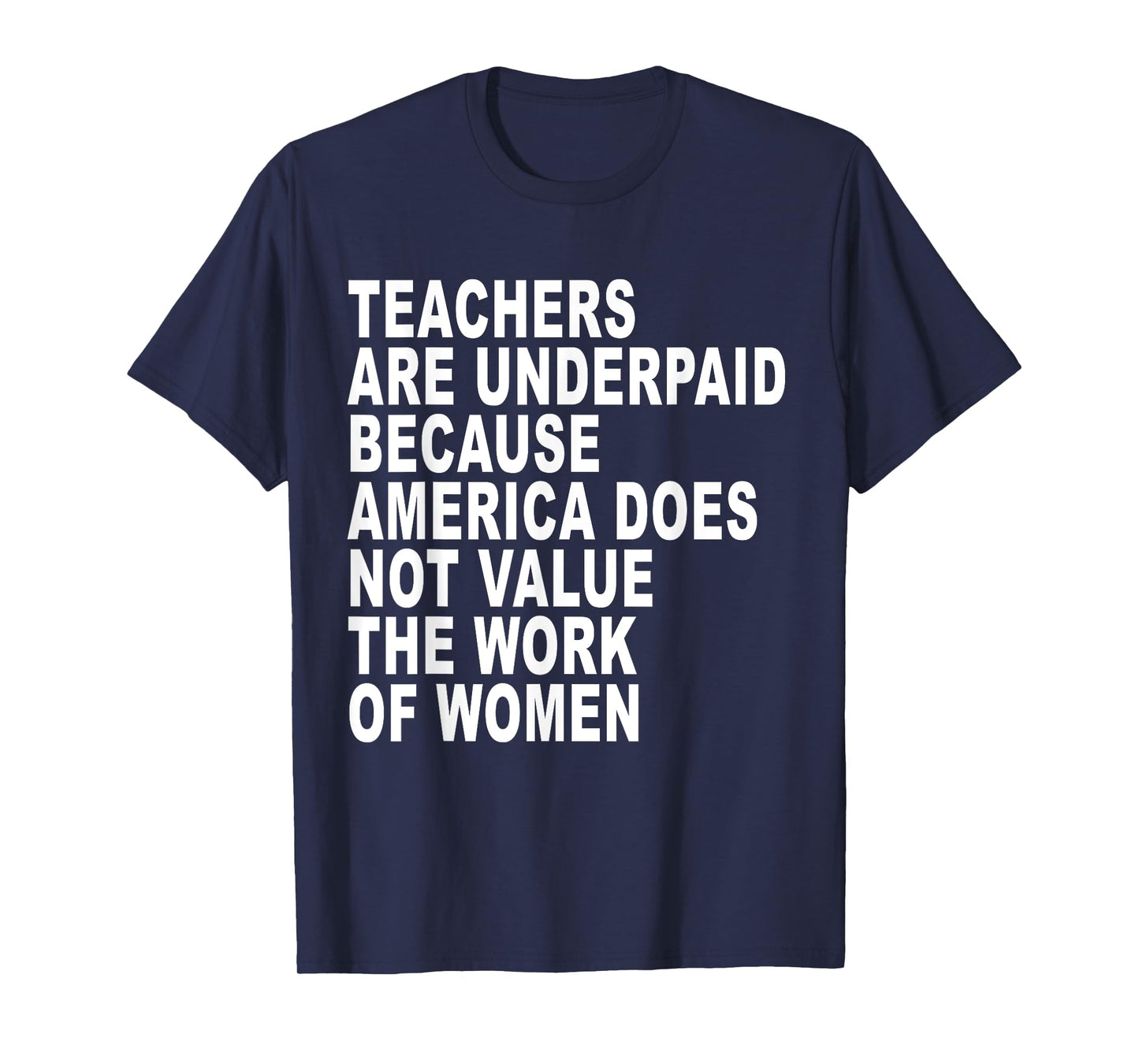 Teachers Are Underpaid Because America Does Not Value Funny Men Women T-Shirt