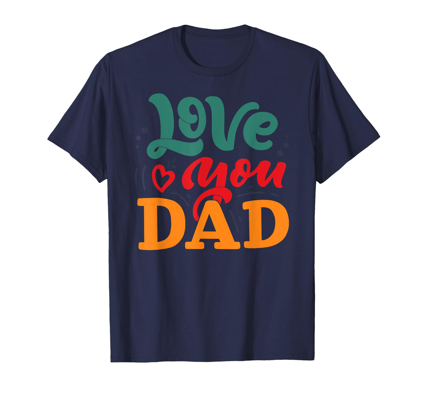 Love You Dad Happy Father's Day Funny Family T-Shirt