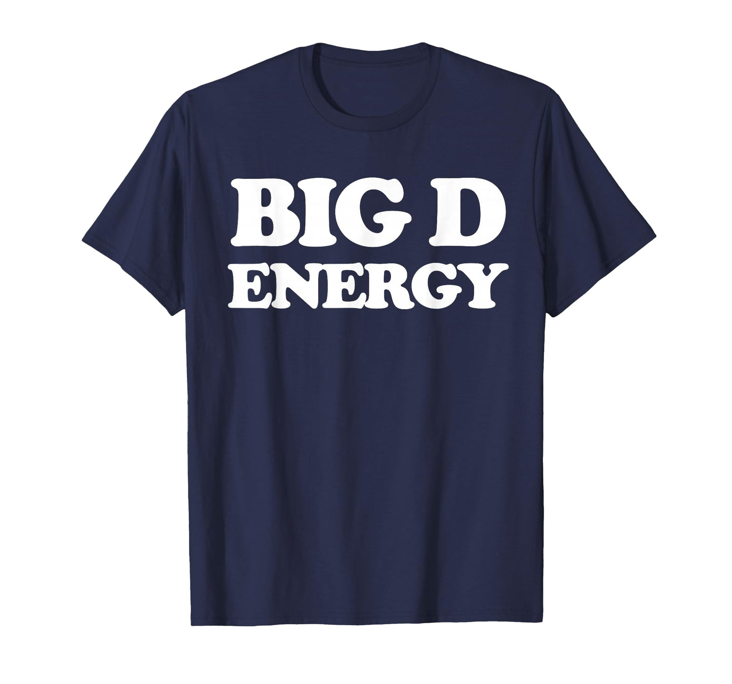 Big D Energy Funny Big D Energy Pun T-Shirt