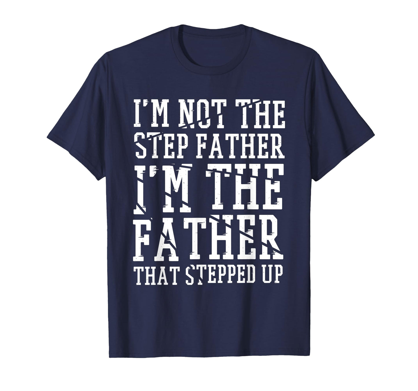 I'M The Father That Stepped Up, Step-dad & Stepdad T-Shirt