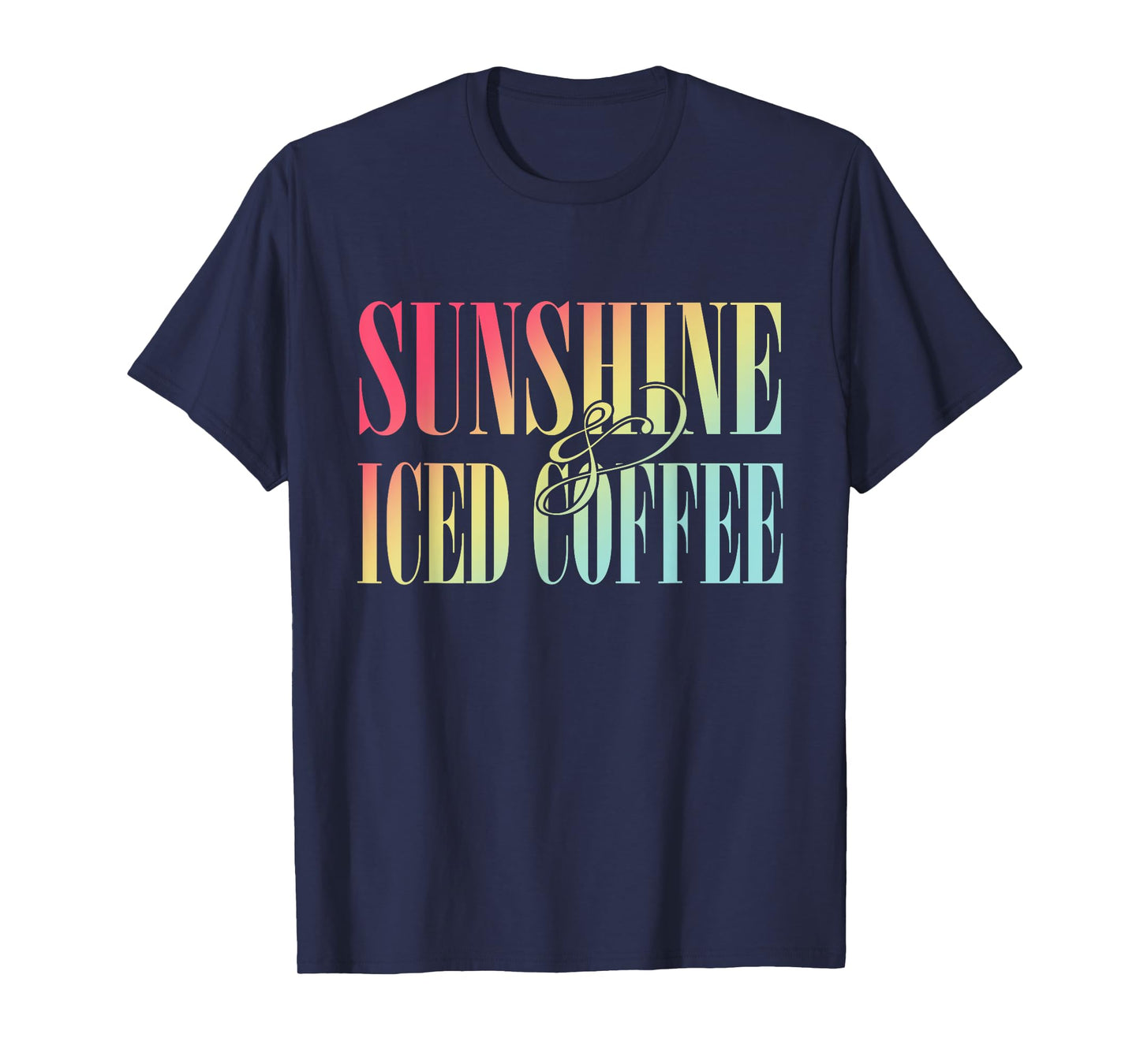 Sunshine And Iced Coffee Summer Apparel T-Shirt for Men Women