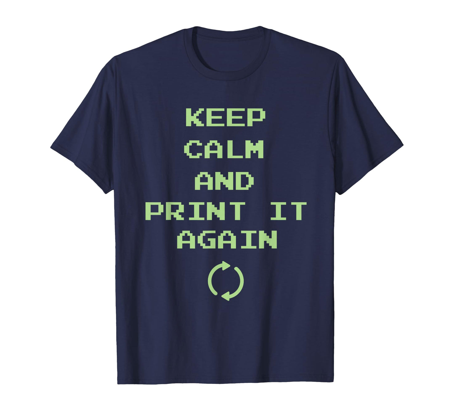 Keep Calm And Print It Again Design For 3D Printing T-Shirt