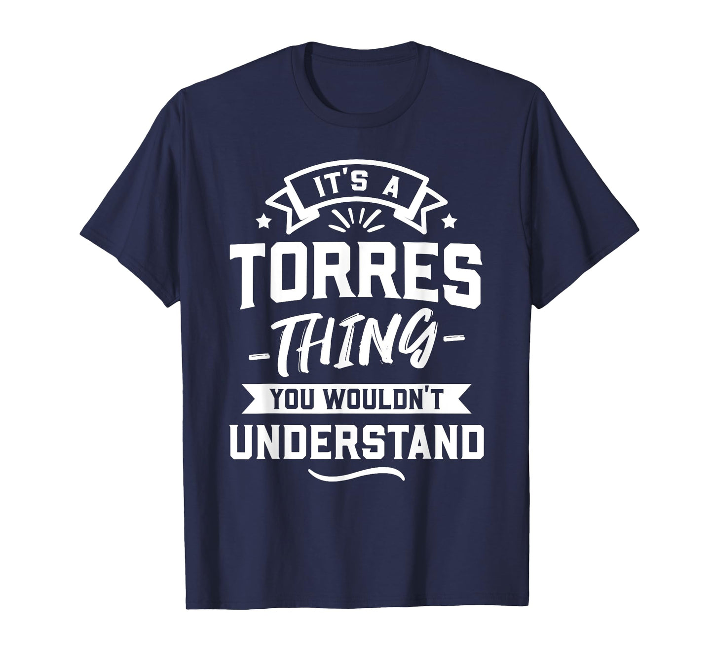 It's A Torres Thing You Wouldn't Understand - Surname Gift T-Shirt