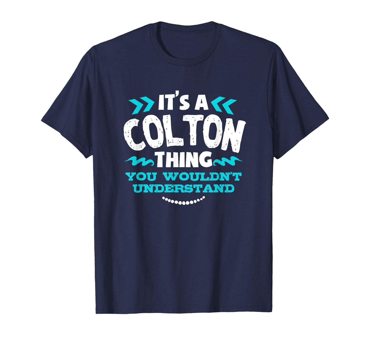 Its A Colton Thing You Wouldnt Understand Custom Tshirt T-Shirt
