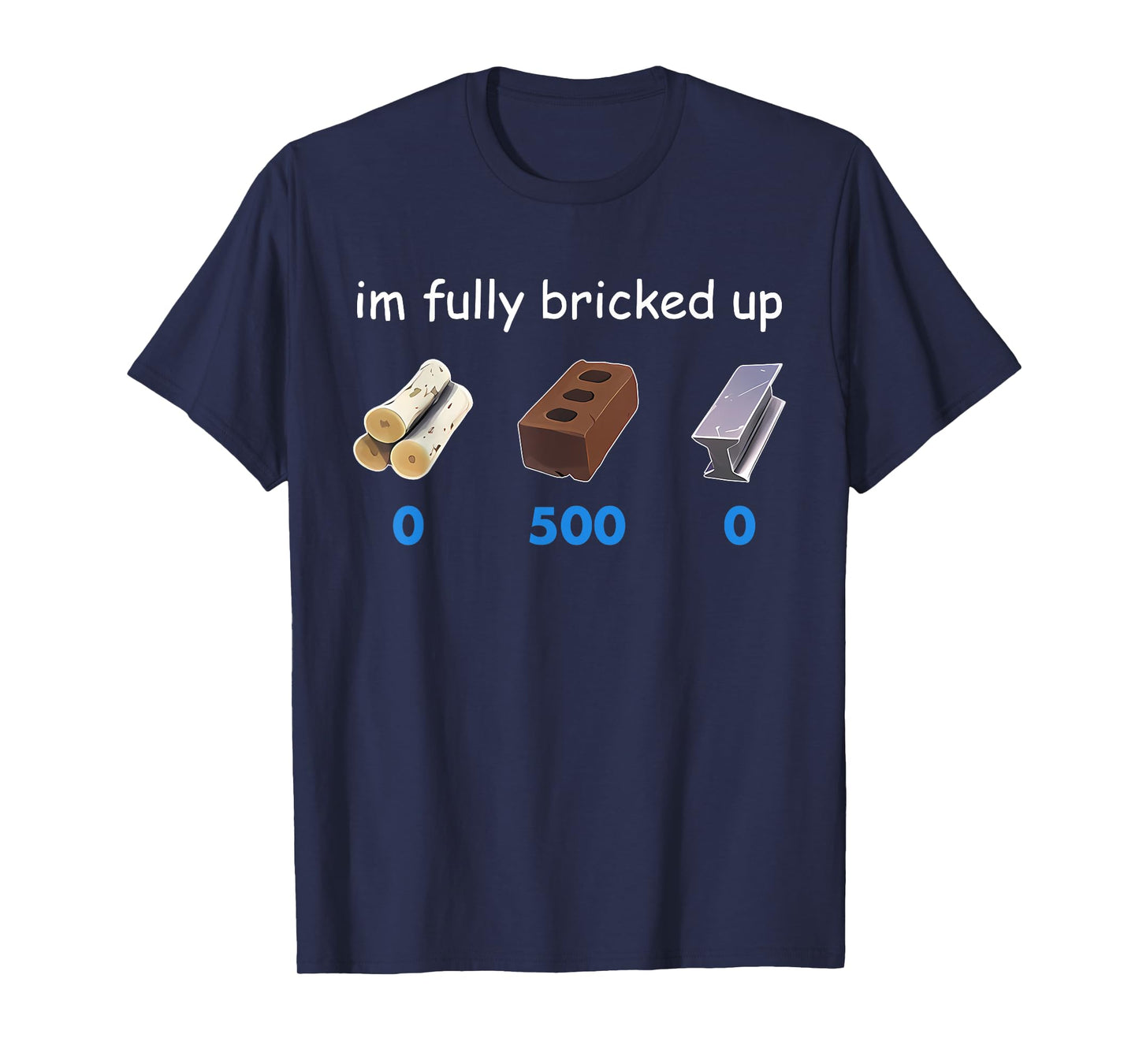 Im Fully Bricked Up Funny T-Shirt